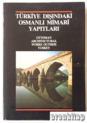 Türkiye Dışındaki Osmanlı Mimari Yapıtları Ottoman Architectural Works