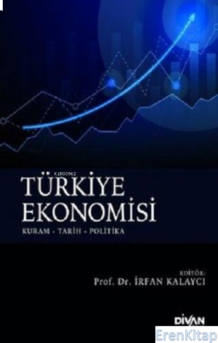 Türkiye Ekonomisi Kuram-Tarih-Politika İrfan Kalaycı