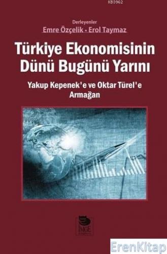 Türkiye Ekonomisinin Dünü Bugünü Yarını : Yakup Kepenek'e ve Oktar Tür