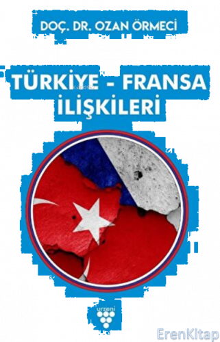 Türkiye Fransa İlişkileri Ozan Örmeci
