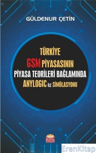 Türkiye GSM Piyasasının Piyasa Teorileri Bağlamında Anylogic ile Simül