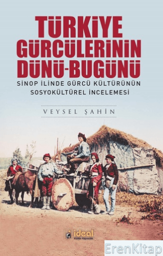 Türkiye Gürcülerinin Dünü-Bugünü :  Sinop İlinde Gürcü Kültürünün Sosyokültürel İncelemesi