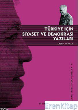 Türkiye İçin Siyaset ve Demokrasi Yazıları İlhan Tekeli