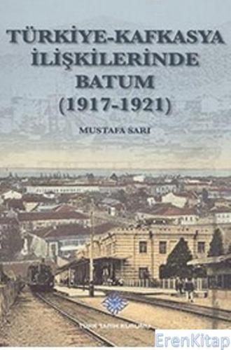 Türkiye - Kafkasya İlişkilerinde Batum (1917 - 1921) %20 indirimli Mus