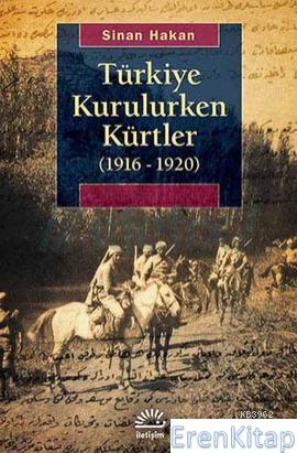 Türkiye Kurulurken Kürtler 1916 1920 Sinan Hakan