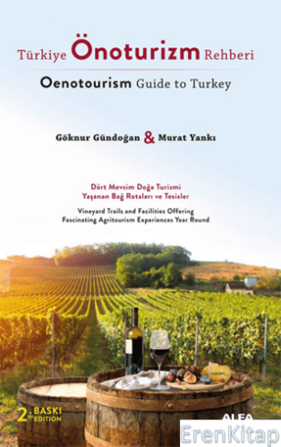 Türkiye Önoturizm Rehberi Oenotourism Guide to Turkey  : Dört Mevsim Doğa Turizmi Yaşanan Bağ Rotaları ve Turistler