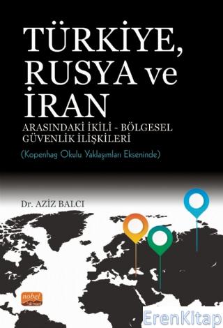 Türkiye Rusya ve İran Arasındaki İkili - Bölgesel Güvenlik İlişkileri 