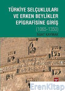 Türkiye Selçukluları ve Erken Beylikler Epigrafisine Giriş : 1065-1350
