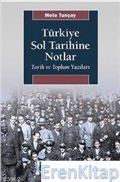 Türkiye Sol Tarihine Notlar Tarih ve Toplum Yazıları Mete Tuncay