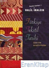Türkiye Tekstil Tarihi Üzerine Araştırmalar : Seçme Eserleri 1 Halil İ