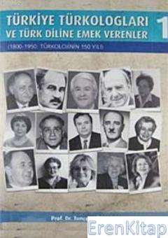 Türkiye Türkologları ve Türk Diline Emek Verenler 1 : 1800- 1950: Türk