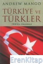 Türkiye ve Türkler 1938'den Günümüze Andrew Mango