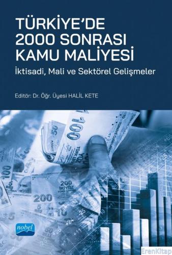 Türkiye'de 2000 Sonrası Kamu Maliyesi - İktisadi, Mali ve Sektörel Gelişmeler