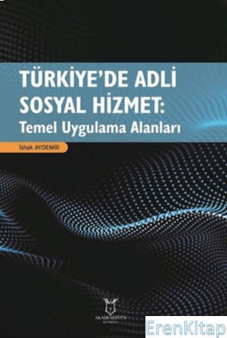 Türkiye'de Adli Sosyal Hizmet: Temel Uygulama Alanları İshak Aydemir
