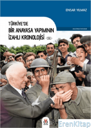 Türkiye'de Bir Anayasa Yapımının İzahlı Kronolojisi -1961-