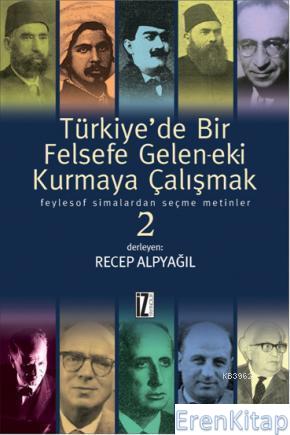 Türkiye'de Bir Felsefe Gele-ek-i Kurmaya Çalışmak 2 : Feylesof Simalardan Seçme Metinler
