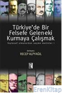 Türkiye'de Bir Felsefe Gelenek-eki Kurmaya Çalışmak 1