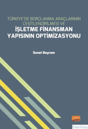 Türkiye'de Borçlanma Araçlarının Çeşitlendirilmesi ve İşletme Finansman Yapısının Optimizasyonu