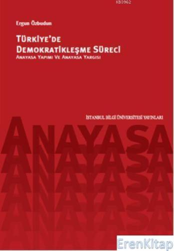 Türkiye'de Demokratikleşme Süreci Anayasa Yapımı ve Anayasa Yargısı Er