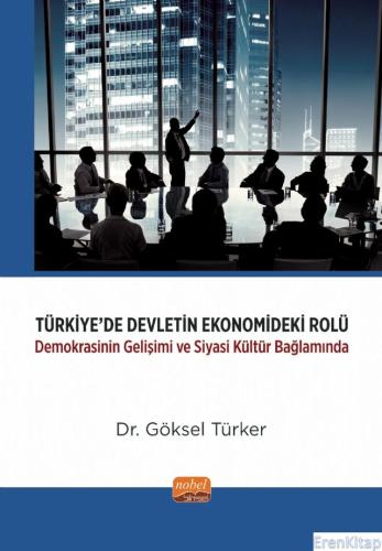 Türkiye'de Devletin Ekonomideki Rolü -Demokrasinin Gelişimi ve Siyasi Kültür Bağlamında-