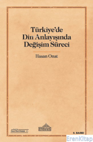 Türkiye'de Din Anlayışında Değişim Süreci Hasan Onat