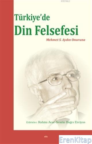 Türkiye'de Din Felsefesi : Mehmet S. Aydın Onuruna