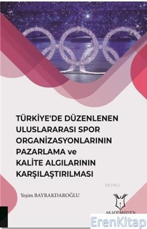 Türkiye'de Düzenlenen Uluslararası Spor Organizasyonlarının Pazarlama : ve Kalite Algılarının Karşılaştırılması