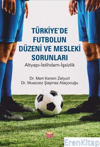 Türkiye'De Futbolun Düzeni ve Mesleki Sorunları - Altyapı-İstihdam-İşs