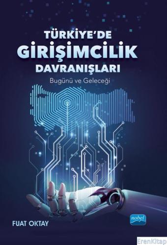 Türkiye'De Girişimcilik Davranışları - Bugünü ve Geleceği Fuat Oktay