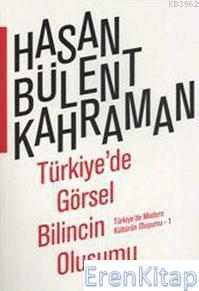 Türkiye'de Görsel Bilincin Oluşumu :  Türkiye'de Modern Kültürün Oluşumu 1