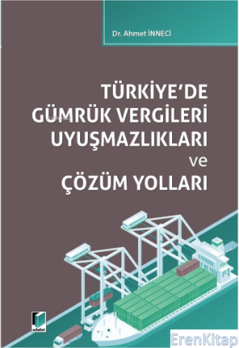 Türkiye'de Gümrük Vergileri Uyuşmazlıkları ve Çözüm Yolları Ahmet İnne