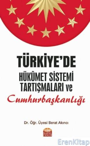 Türkiye'de Hükûmet Sistemi Tartışmaları ve Cumhurbaşkanlığı