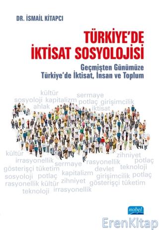 Türkiye'de İktisat Sosyolojisi - Geçmişten Günümüze Türkiye'de İktisat, İnsan ve Toplum