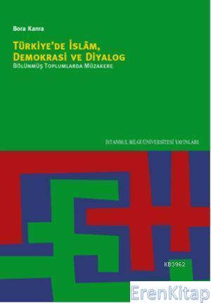 Türkiye'de İslam, Demokrasi ve Diyalog :  Bölünmüş Toplumlarda Müzakere