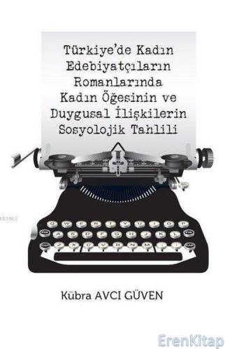 Türkiye'de Kadın Edebiyatçıların Romanlarında Kadın Öğesinin ve Duygus