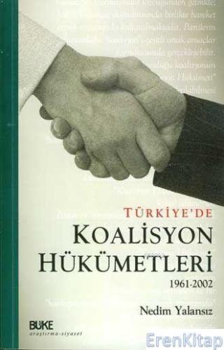 Türkiye'de Koalisyon Hükümetleri 1961 - 2002 Nedim Yalansız
