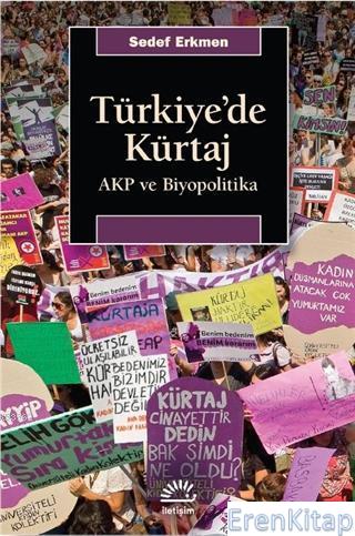 Türkiye'de Kürtaj : AKP ve Biyopolitika Sedef Erkmen