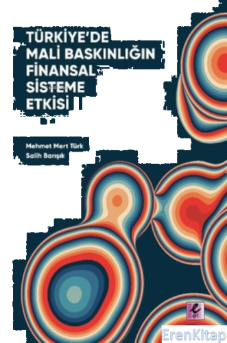 Türkiye'De Mali Baskınlığın Finansal Sisteme Etkisi
