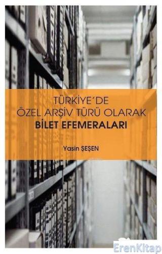 Türkiye'de Özel Arşiv Türü Olarak Bilet Efemeraları Yasin Şeşen