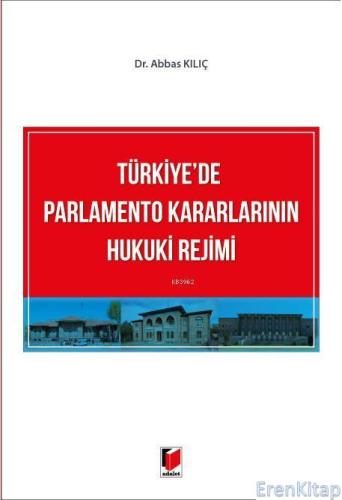 Türkiye'de Parlamento Kararlarının Hukuki Rejimi