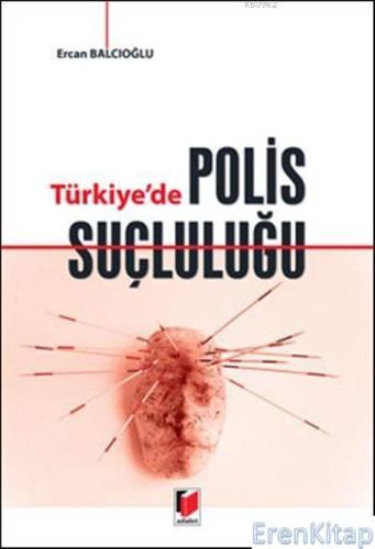 Türkiye'de Polis Suçluluğu Ercan Balcıoğlu