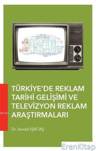 Türkiye'de Reklam Tarihi Gelişimi ve Televizyon Reklam Araştırmaları S