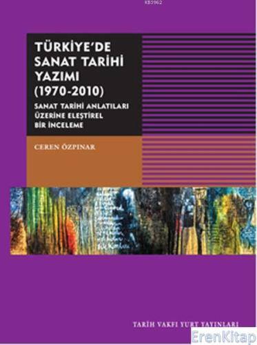 Türkiye'de Sanat Tarihi Yazımı 1970-2010 : Sanat Tarihi Antatıları Üze