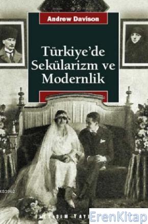 Türkiye'de Sekülarizm ve Modernlik :  Hermenötik Bir Yeniden Değerlendirme