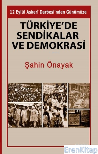 Türkiye'de Sendikalar Ve Demokrasi Şahin Önayak
