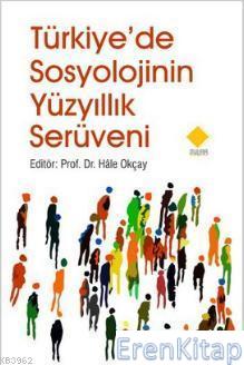 Türkiye'de Sosyolojinin Yüzyıllık Serüveni %10 indirimli Hale Okçay