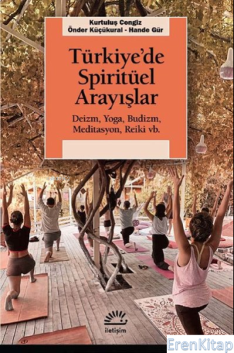 Türkiye'de Spiritüel Arayışlar : Deizm, Yoga, Budizm, Meditasyon, Reik