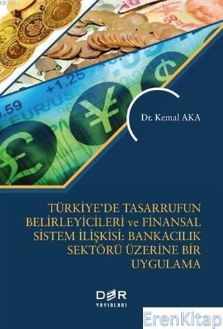 Türkiye'de Tasarrufun Belirleyicileri ve Finansal Sistem İlişkisi: Bankacılık Üzerine Bir Uygulama