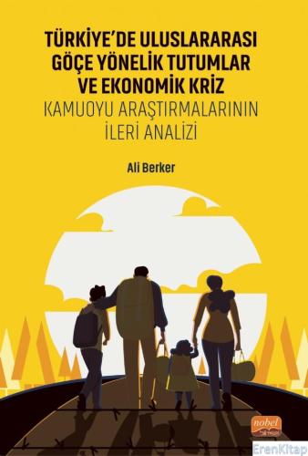 Türkiye'de Uluslararası Göçe Yönelik Tutumlar Ve Ekonomik Kriz : Kamuo