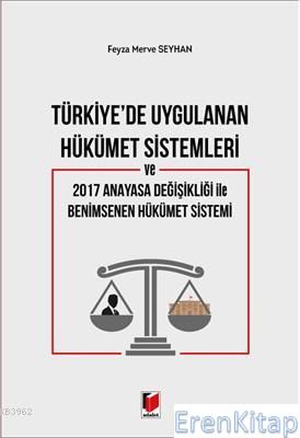 Türkiye'de Uygulanan Hükümet Sistemleri ve 2017 Anayasa Değişikliği ile Benimsenen Hükümet Sistemi